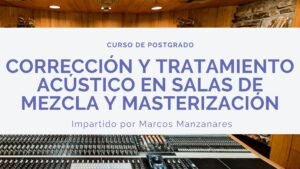 Curso Corrección y Tratamiento Acústico en Salas de Mezcla y Masterización (Telepresencial Grupal)