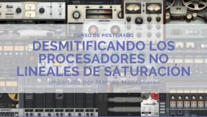 Desmitificando los procesadores no lineales de saturación analógica (Telepresencial Personalizada)